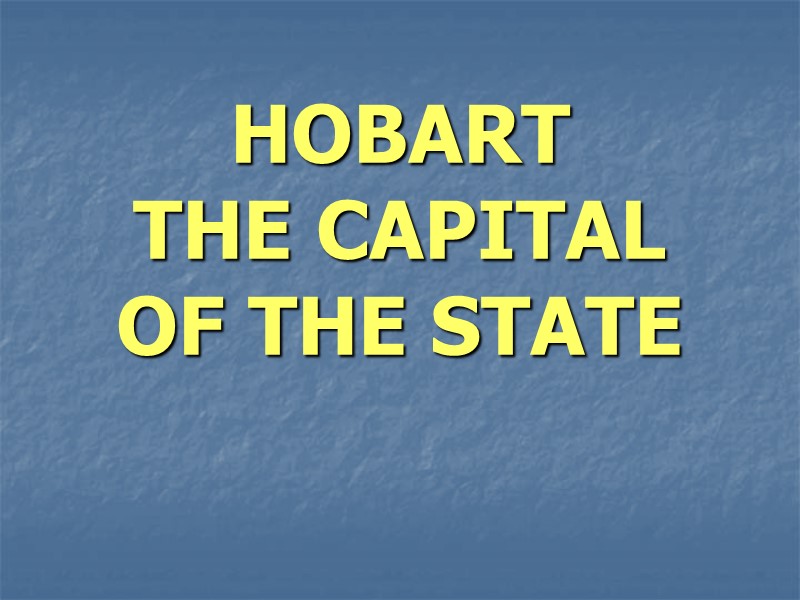 HOBART THE CAPITAL  OF THE STATE
